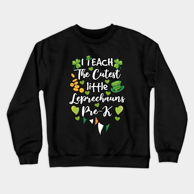 I Teach The Cutest Leprechauns In Pre K St Patrick's Day Crewneck Sweatshirt by dounjdesigner